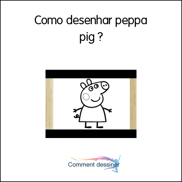 Como desenhar peppa pig